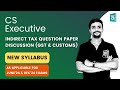 Indirect Tax Question Paper Discussion for CS Executive | GST & Customs | New Syllabus | CA Vikas
