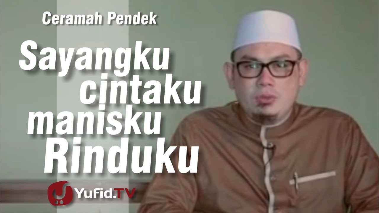 Ceramah Singkat: Sayangku, Cintaku, Manisku, Rinduku - Ustadz Ahmad Zainuddin, Lc. Ceramah Singkat: Sayangku, Cintaku, Manisku, Rinduku - Ustadz Ahmad Zainuddin, Lc.