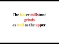 Cool Phrases - The lower millstone grinds as well as the upper.