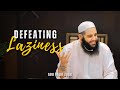 Defeating Laziness | Abu Bakr Zoud