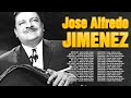 José Alfredo Jiménez ~ Sus Mayores Éxitos ~ Las Mejores Canciones De Mix