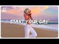 Playlist of songs to start your day ~ Best songs to boost your mood