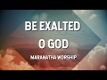 Be Exalted O God - Maranatha Music (Lyric Video)