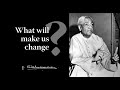 What will make us change? | Krishnamurti