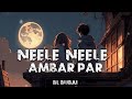 New Song !! Neele Neele Ambar Par !! (Slowed + Reverb) BL Bubai ! 2023