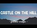 Castle On The Hill - Ed Sheeran (Lyrics) 🎵