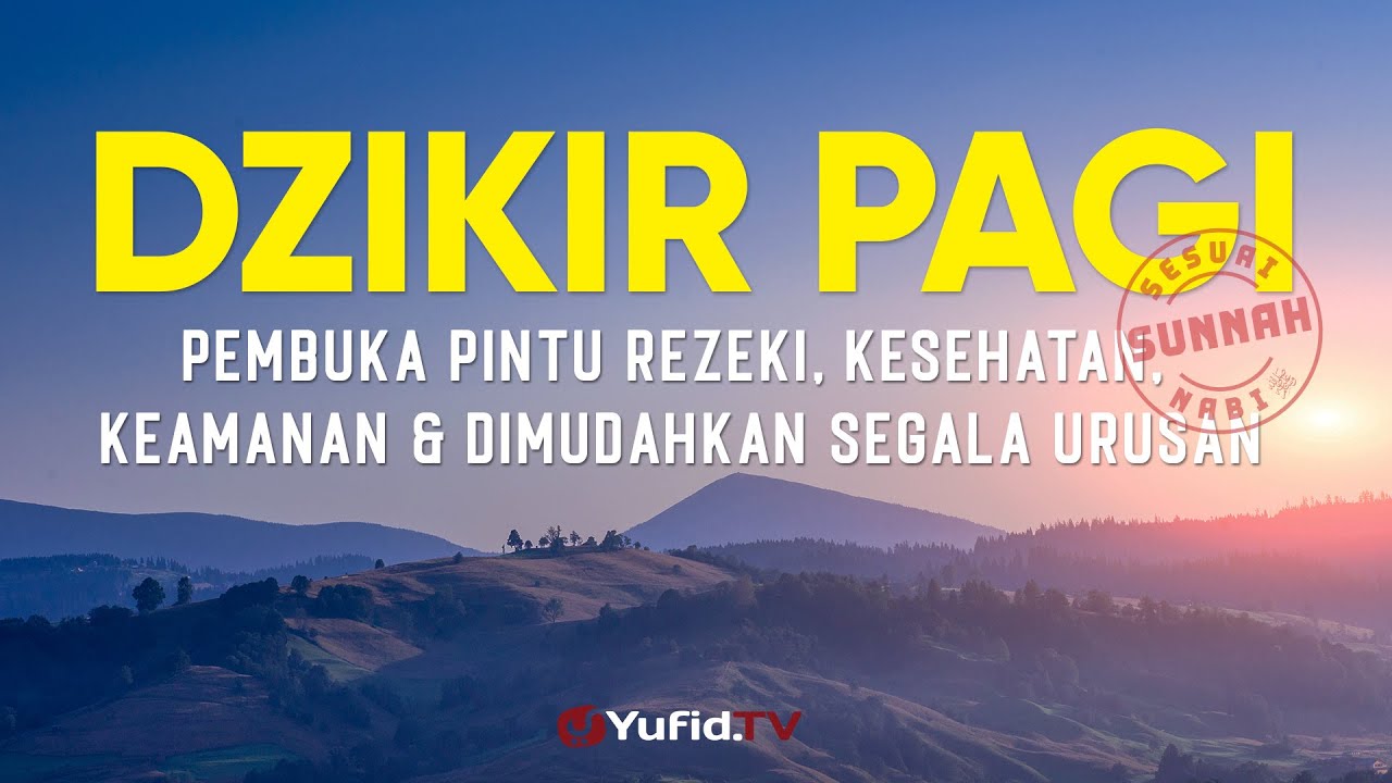 Dzikir Pagi Sesuai Sunnah Pembuka Pintu Rezeki, Kesehatan, Keamanan dan Dimudahkan Segala Urusan Dzikir Pagi Sesuai Sunnah Pembuka Pintu Rezeki, Kesehatan, Keamanan dan Dimudahkan Segala Urusan