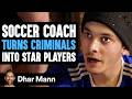 SOCCER COACH Turns CRIMINALS Into STAR PLAYERS , What Happens Next Is Shocking | Dhar Mann Studios