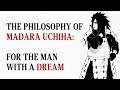 The Philosophy of Madara Uchiha - For The Man With A Dream