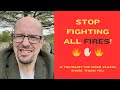 STOP FIGHTING ALL FIRES!!!