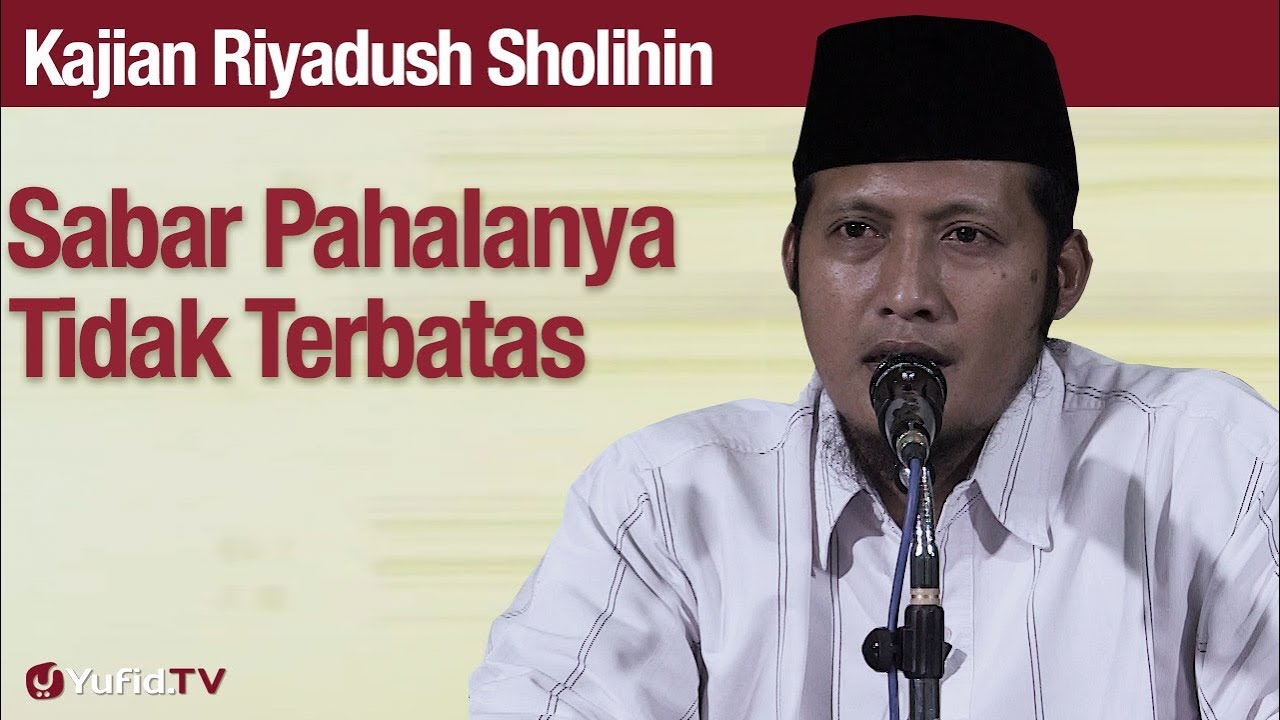 Kajian Riyadush Sholihin #95: Sabar Pahalanya Tidak Terbatas - Ustadz Zaid Susanto, Lc Kajian Riyadush Sholihin #95: Sabar Pahalanya Tidak Terbatas - Ustadz Zaid Susanto, Lc
