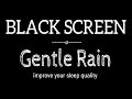 GENTLE Rain Sounds for Sleeping Dark Screen | SLEEP & RELAXATION | Black Screen