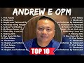 Andrew E OPM 2023 ~ Andrew E OPM Full Album ~ Andrew E OPM OPM Full Album 2023