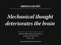 Mechanical thought deteriorates the brain | J. Krishnamurti