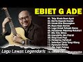 Ebiet G Ade Full Album | Lagu-lagu Lawas Indonesia Dari Era 80-An Hingga 90-An Adalah Yang Terbaik