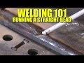 Welding 101: How To Run A Straight Bead