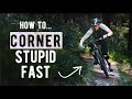 How to Corner Stupid Fast on your MTB (with NO fear)