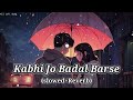 Kabhi Jo Badal Barse (slowed+Reverb) Lofi Sed Song #lofimusic #slowedreverb #viralvideo