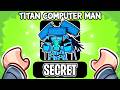 I Got the SECRET TITAN COMPUTER MAN?!