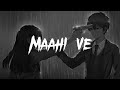 Maahi Ve (Slowed + Reverbed) | Neha Kakkar