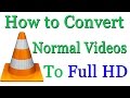 How to Convert Normal Video to Full HD - Using VLC