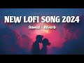 Best Mind Blowing Song Top 5 Mind Relax Song | Alone Song Arjit Singh Sest Song #lofimusic #lofi
