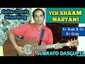 YEH SHAAM MASTANI - Guitar Chords Strumming - SUBRATO DASGUPTA