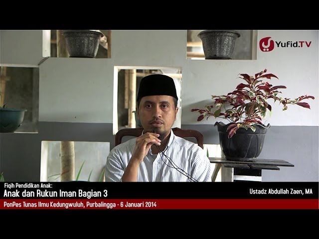 Kajian Fikih Pendidikan Anak: Anak dan Rukun Iman Bagian 3 - Ustadz Abdullah Zaen, MA Kajian Fikih Pendidikan Anak: Anak dan Rukun Iman Bagian 3 - Ustadz Abdullah Zaen, MA