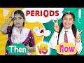 Every GIRLS During Periods - Then vs Now | Anaysa