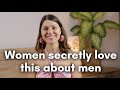 5 things women secretly love about men