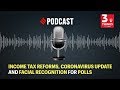 Income Tax reforms, Coronavirus update and facial recognition for polls
