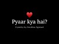 Pyaar Kya Hai? - @FeelingsFeatAnubhav  | Hindi Poetry