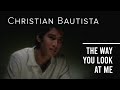 Christian Bautista - The Way You Look At Me (Offical Music Video)