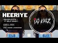 Heeriye (Chill Mix) | Jasleen Royal Ft Arijit Singh | Dj KriiZ