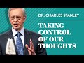 Taking Control of Our Thoughts– Dr. Charles Stanley