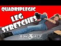 Leg Stretches - Range of Motion Exercises | Quadriplegic (C5,C6,C7)