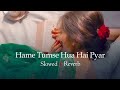 Hamein Tumse Hua Hai Pyar | Slowed & Reverb | Lofi Song's | Shir Sunny