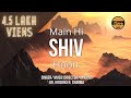 मैं ही शिव हूँ | Main Hi Shiv Hoon | Dr Krishna N Sharma | Latest Song