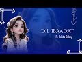 Dil Ibaadat (Refix) Ft. Ankita Dubey