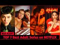 Top 7 Hollywood  ADULT  Web Series on Netflix  | New And Updated |  to watch Now