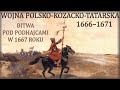 Bitwa pod Podhajcami w 1667 r i abdykacja Jana II Kazimierza. Wojna polsko-kozacko-tatarska.