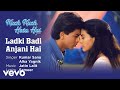 Ladki Badi Anjani Hai Best Song - Kuch Kuch Hota Hai|Shah Rukh Khan,Kajol|Kumar Sanu