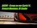 GASHI ft  French Montana, DJ Snake-Creep on me Lyrics