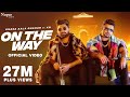 On The Way (Official Video) | Khasa Aala Chahar Ft. KD DESIROCK | New Haryanvi Songs Haryanavi 2022
