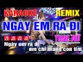 Ngày Em Ra Đi Karaoke Remix Tone Nữ Dj Cực Sung 2023