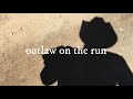 pov: you’re an outlaw on the run / a cowboy playlist