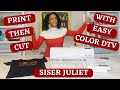 How To Do Print Then Cut Using the Siser Juliet Desktop Cutter | With Easy Color DTV for inkjet!