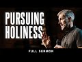 Pursuing Holiness [FULL SERMON] | John Bevere |