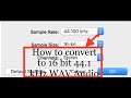 How to convert audio file to 16 bits, 44.1 kHZ  1411 Kbps WAV format -Sample Size  and Sample rate