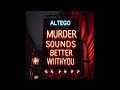 MURDER SOUNDS BETTER WITH YOU - (ALTÉGO MIX)